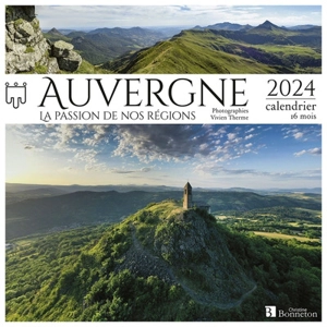 Auvergne : la passion de nos régions : 2024, calendrier 16 mois