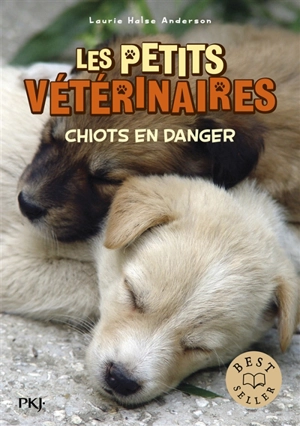 Les petits vétérinaires. Vol. 1. Chiots en danger - Laurie Halse Anderson