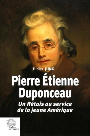 Pierre Etienne Duponceau : un Rétais au service de la jeune Amérique - Didier Jung