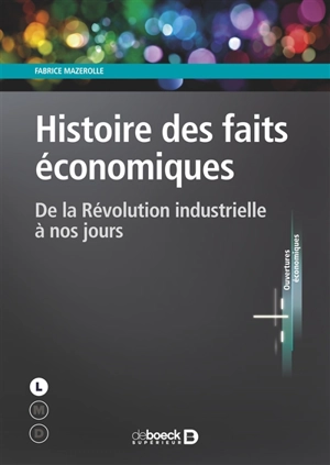 Histoire des faits économiques : de la révolution industrielle à nos jours - Fabrice Mazerolle