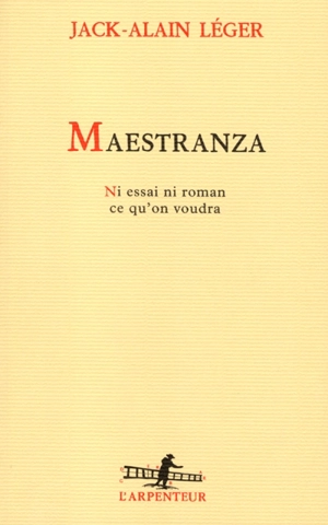 Maestranza : ni essai ni roman, ce qu'on voudra - Jack-Alain Léger