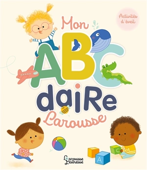 Mon ABCdaire Larousse : pour apprendre en s'amusant - Marie Morey