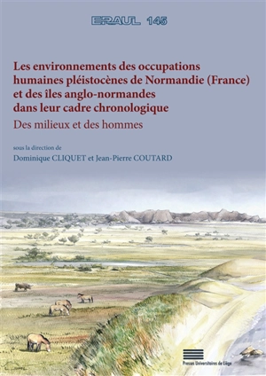 Les environnements des occupations humaines pléistocènes de Normandie (France) et des îles anglo-normandes dans leur cadre chronologique : des milieux et des hommes : travail effectué dans le cadre du projet collectif de recherche Les premiers hommes