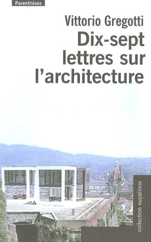 Dix-sept lettres sur l'architecture - Vittorio Gregotti