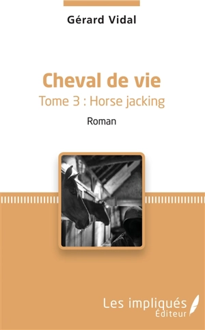 Cheval de vie. Vol. 3. Horse jacking - Gérard Vidal