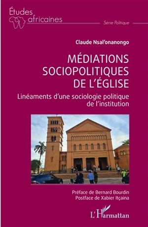 Médiations sociopolitiques de l'Eglise : linéaments d'une sociologie politique de l'institution - Claude Nsal'Onanongo Omelenge