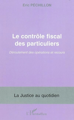 Le contrôle fiscal des particuliers : déroulement des opérations et recours - Eric Péchillon