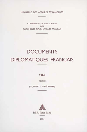 Documents diplomatiques français : 1965. Vol. 2. 1er juillet-31 décembre - France. Ministère des affaires étrangères (1588-2007)