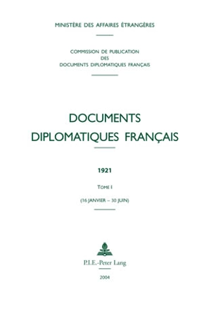 Documents diplomatiques français : 1921. Vol. 1. 16 janvier-30 juin - France. Ministère des affaires étrangères (1588-2007)