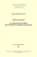 Ponce Pilate : la construction d'une figure dans la littérature patristique et apocryphe - Anne-Catherine Baudoin