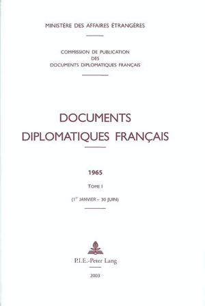 Documents diplomatiques français : 1965. Vol. 1. 1er janvier-30 juin - France. Ministère des affaires étrangères (1588-2007)