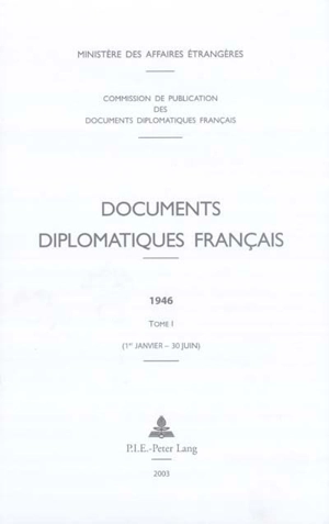 Documents diplomatiques français : 1946. Vol. 1. 1er janvier - 30 juin - France. Ministère des affaires étrangères (1588-2007)