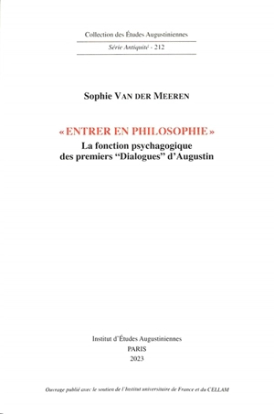 Entrer en philosophie : la fonction psychagogique : des premiers Dialogues d'Augustin - Sophie Van der Meeren
