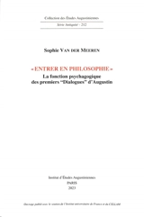 Entrer en philosophie : la fonction psychagogique : des premiers Dialogues d'Augustin - Sophie Van der Meeren