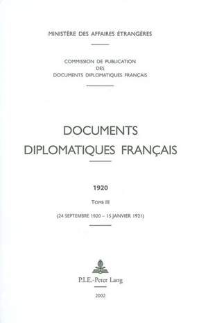 Documents diplomatiques français : 1920. Vol. 3. 24 septembre 1920-15 janvier 1921 - France. Ministère des affaires étrangères (1588-2007)