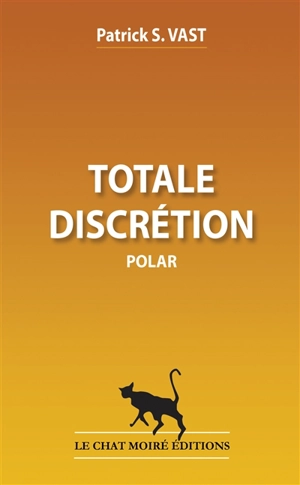 Totale discrétion : polar - Patrick S. Vast