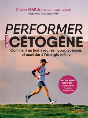 Performer en mode cétogène : comment en finir avec les hypoglycémies et accéder à l'énergie infinie - Olivier Maria