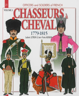 Chasseurs à cheval : 1779-1815. Vol. 3. 1810-15 - Ludovic Letrun