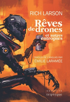 Rêves de drones et autres entropies - Rich Larson