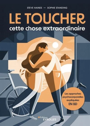 Le toucher, cette chose extraordinaire : les approches psychocorporelles expliquées en BD - Steve Haines