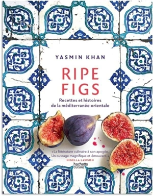 Ripe figs : recettes et histoires de la Méditerranée orientale - Yasmin Khan