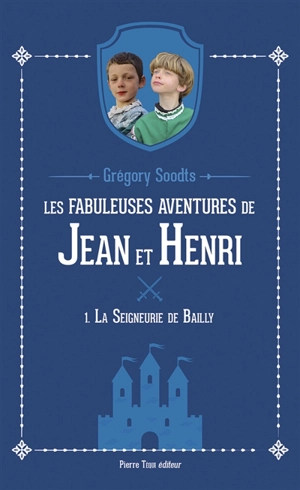 Les fabuleuses aventures de Jean et Henri. Vol. 1. La seigneurie de Bailly - Grégory Soodts