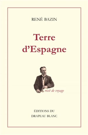 Terre d'Espagne : récit de voyage - René Bazin