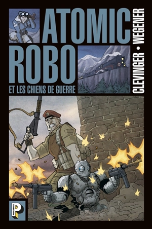 Atomic Robo. Vol. 2. Atomic Robo et les chiens de guerre - Brian Clevinger