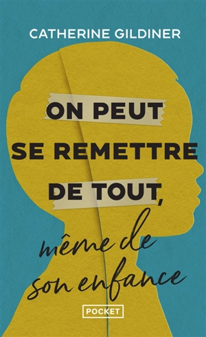 On peut se remettre de tout, même de son enfance : l'histoire de cinq héros ordinaires qui ont vaincu l'adversité - Catherine Gildiner