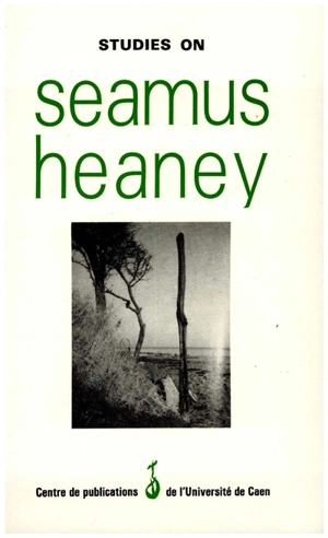 Studies on Seamus Heaney - Centre de recherches de littérature, civilisation et linguistique des pays de langue anglaise (Caen)