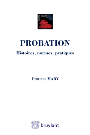 Probation : histoires, normes, pratiques - Philippe Mary