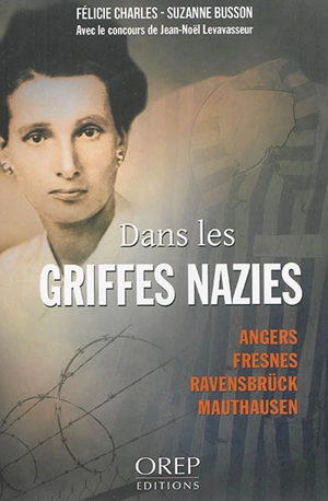 Dans les griffes nazies : Angers, Fresnes, Ravensbrück, Mauthausen - Suzanne Busson