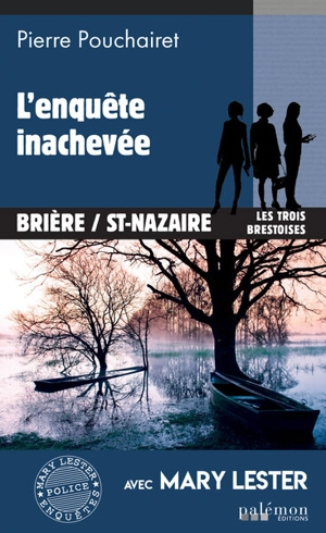 Les trois Brestoises. Vol. 11. L'enquête inachevée : Brière-St-Nazaire - Pierre Pouchairet