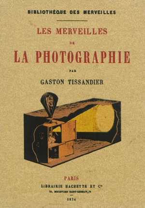 Les merveilles de la photographie - Gaston Tissandier