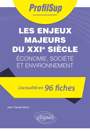 Les enjeux majeurs du XXIe siècle : économie, société et environnement : l'actualité en 96 fiches - Jean-Claude Verez