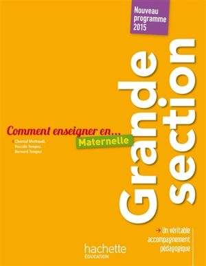 Comment enseigner en... maternelle : grande section : nouveau programme 2015 - Chantal Mettoudi