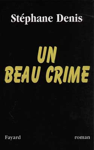 Un beau crime - Stéphane Denis