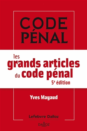 Les grands articles du Code pénal - Yves Mayaud