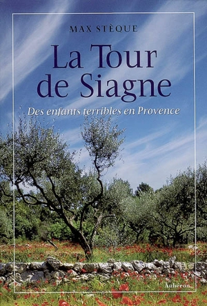 La tour de Siagne : des enfants terribles en Provence - Max Stèque