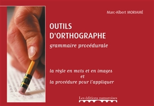 Outils d'orthographe : grammaire procédurale : la règle en mots et en images et la procédure pour l'appliquer - Marc-Albert Moriamé