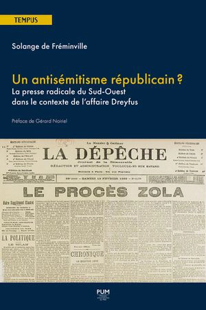 Un antisémitisme républicain ? : la presse radicale du Sud-Ouest dans le contexte de l'affaire Dreyfus - Solange de Fréminville