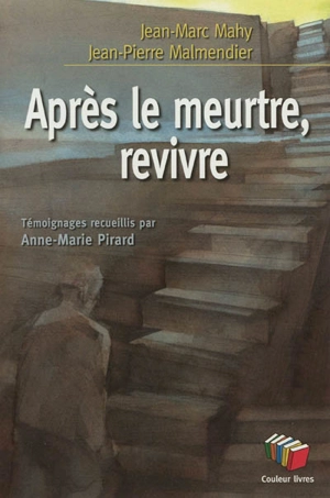 Après le meurtre, revivre - Jean-Marc Mahy