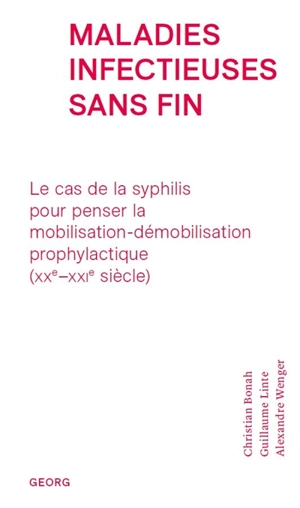 Maladies infectieuses sans fin : le cas de la syphilis pour penser la mobilisation-démobilisation prophylactique (XXe-XXIe siècle) - Christian Bonah