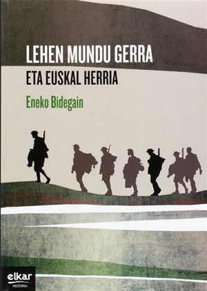 Lehen Mundu gerra Eta Euskal Herria - Eneko Bidegain