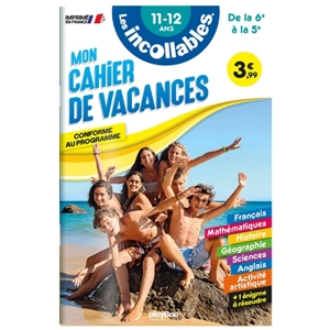 Les incollables : mon cahier de vacances, de la 6e à la 5e, 11-12 ans : conforme au programme