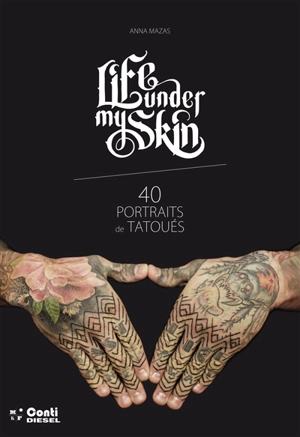 Life under my skin : 40 portraits de tatoués - Anna Mazas