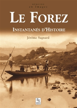 Le Forez : instantanés d'histoire - Jérôme Sagnard