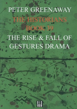 The historians. Vol. Book 39. The rise & fall of gestures drama - Peter Greenaway