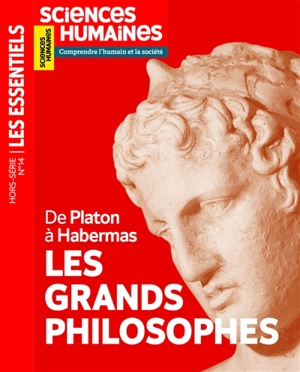 Sciences humaines, hors série les essentiels, n° 14. Les grands philosophes : de Platon à Habermas