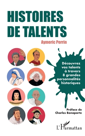 Histoires de talents : découvrez vos talents à travers 8 grandes personnalités historiques - Aymeric Perrin